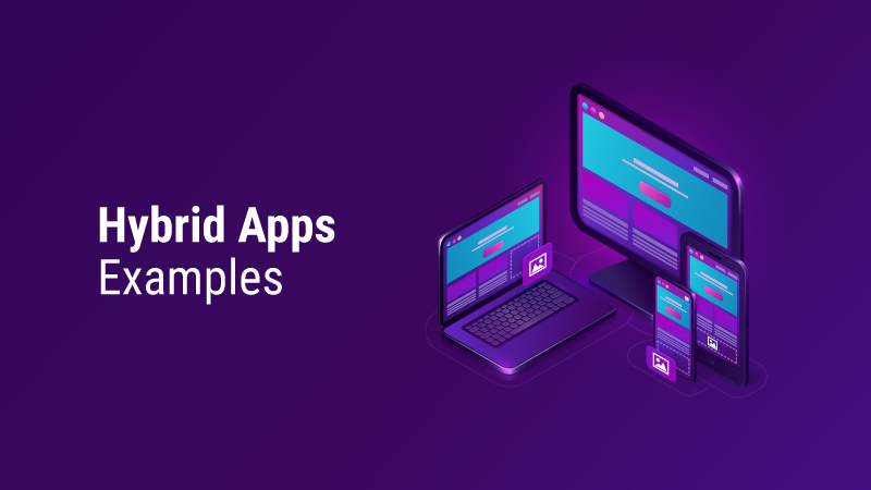 Top Hybrid Mobile App Examples to Inspire Your Next Project