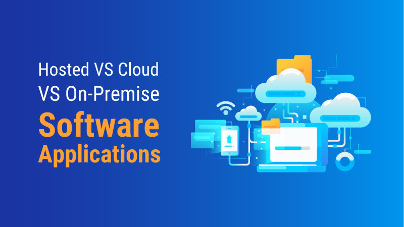 Hosted vs Cloud vs On-Premise Software Applications 