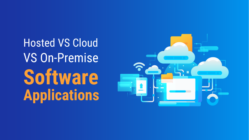 Hosted Vs. Cloud Vs. On-Premise Software Applications  